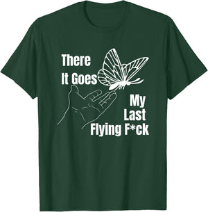 There it goes My last flying fuck, Funny sarcastic T-Shirt - T-Shirt | Forest