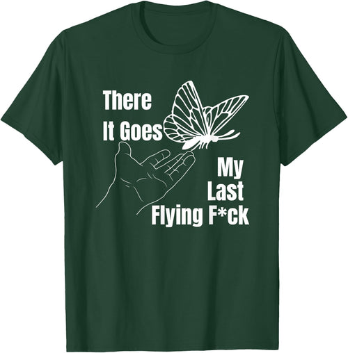 There it goes My last flying fuck, Funny sarcastic