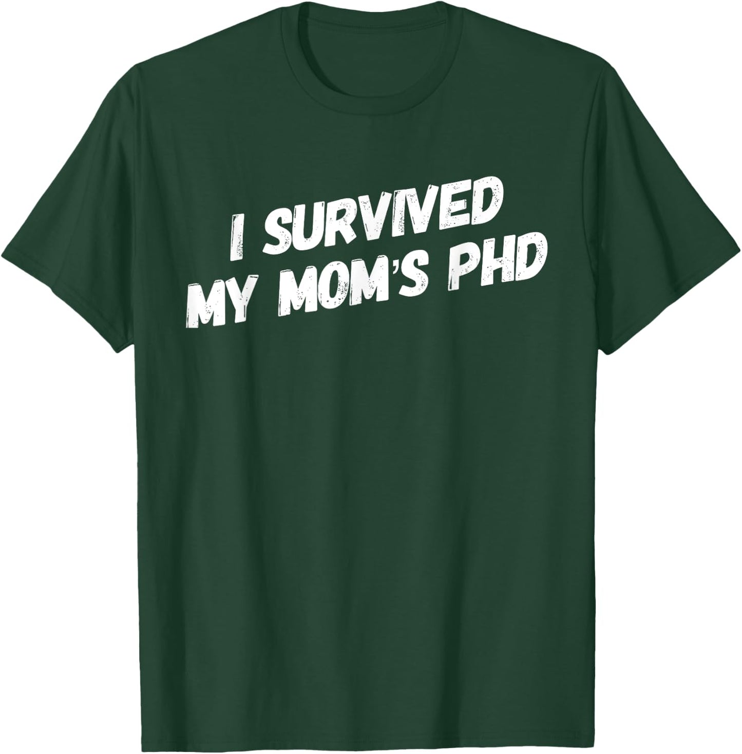 I Survived My Mom's PhD Funny Graduation T-Shirt - T-Shirt | Forest