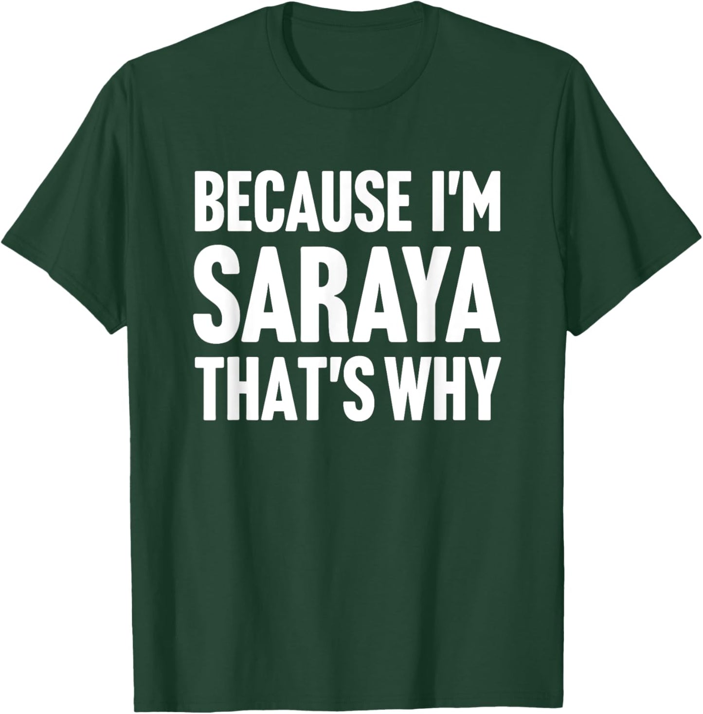 Because I'm Saraya That's Why Am Personalized Name T-Shirt - T-Shirt | Forest