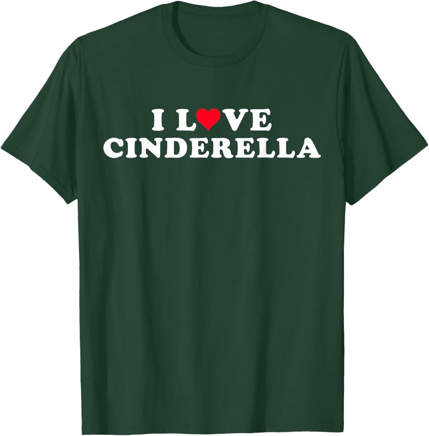 I Love Cinderella Girlfriend & Boyfriend Cinderella Name T-Shirt - T-Shirt | Forest