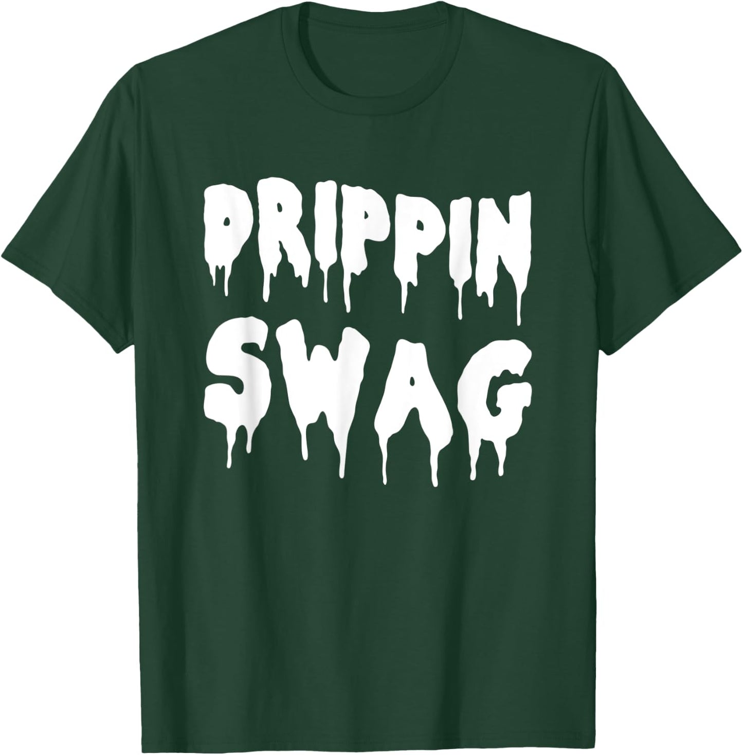 Drippin Swag Shirt For Hip Hop Lovers Rap Dripping T-Shirt - T-Shirt | Forest