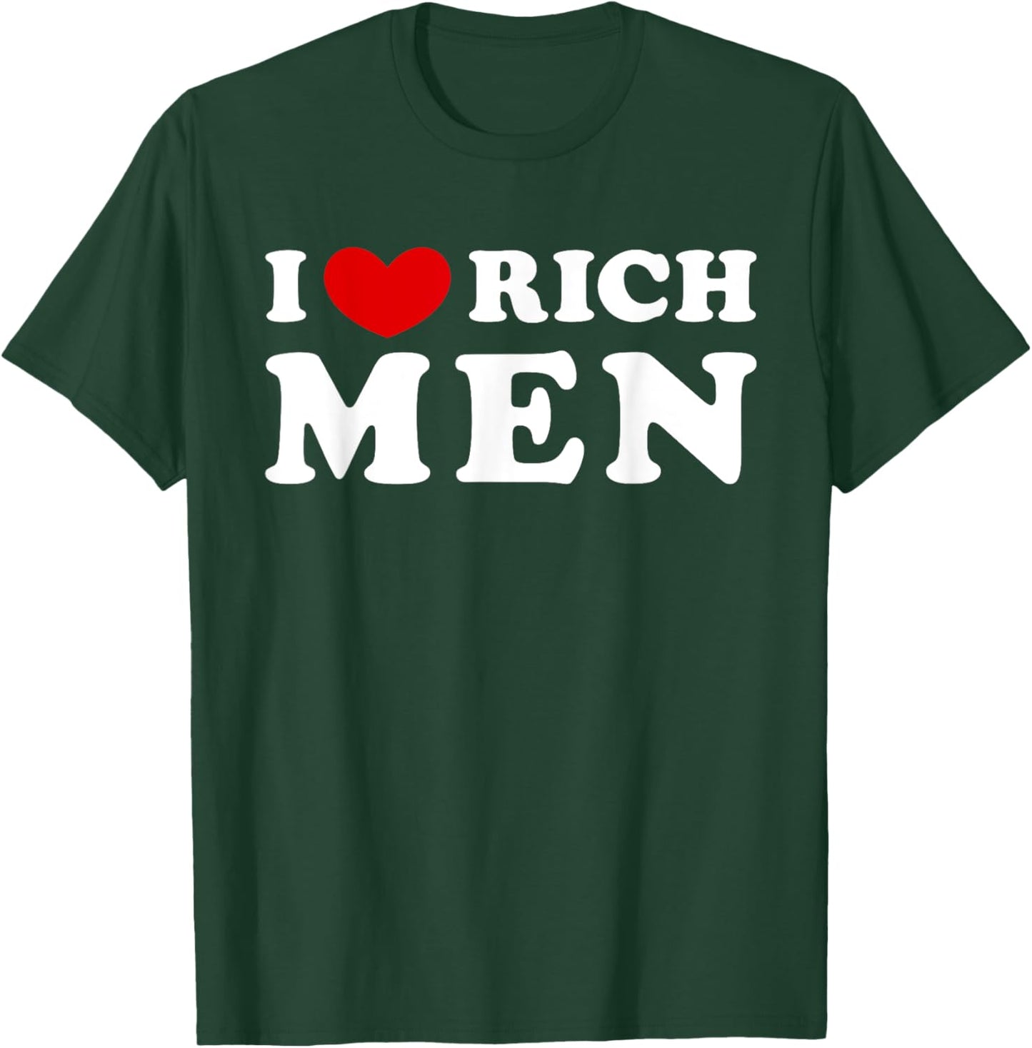 I Love Rich Men, I Heart Rich Men T-Shirt - T-Shirt | Forest