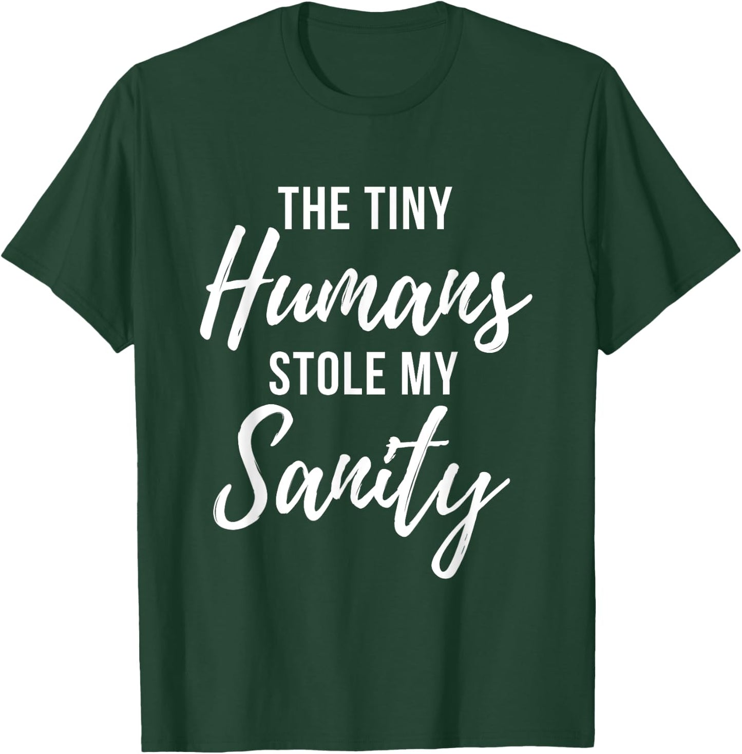 Tiny Humans Stole My Sanity - Crazy Mom Funny Quote T-Shirt - T-Shirt | Forest