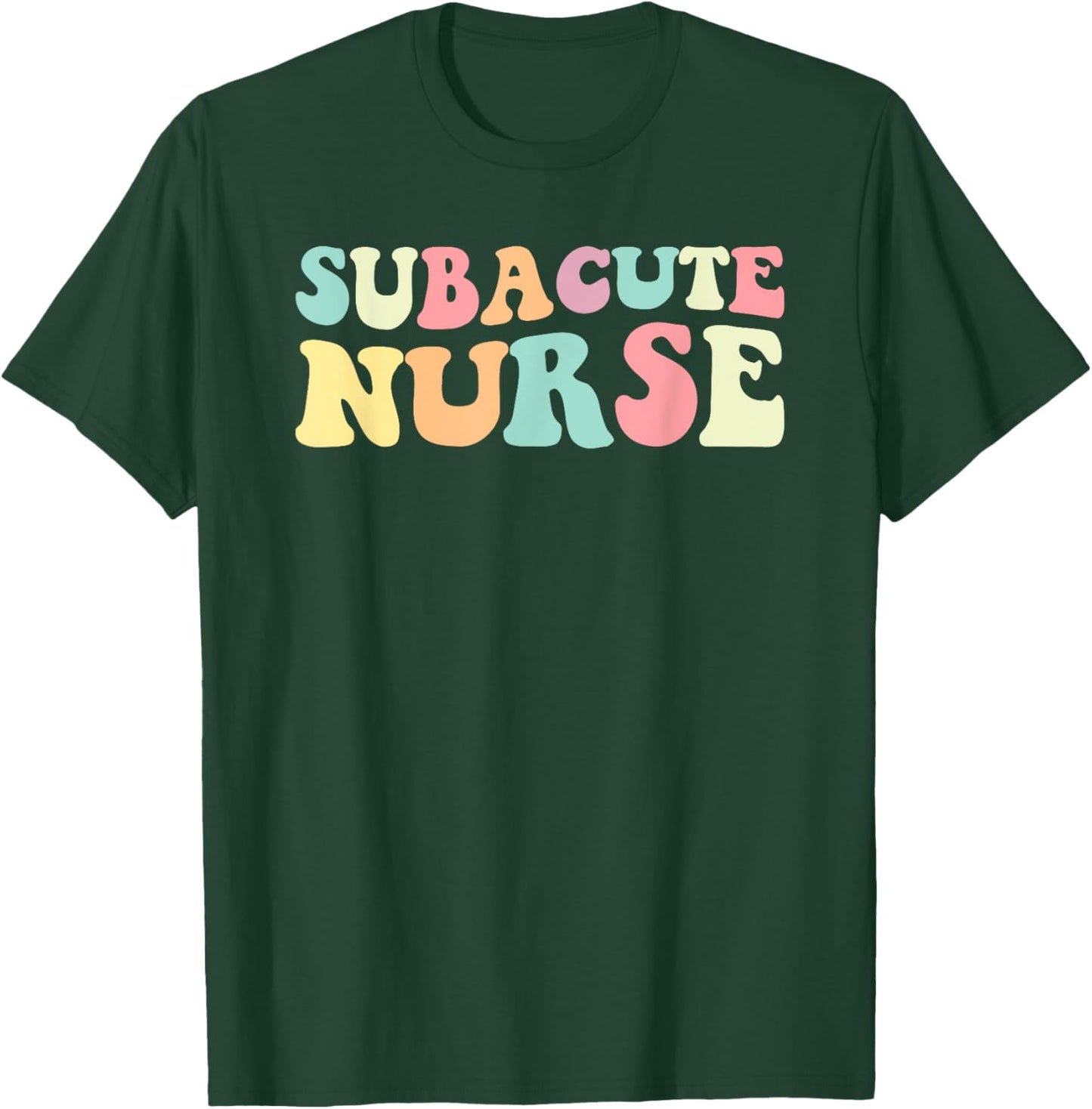 Sub Nurse Subacute Nurse Nurses Day T-Shirt - T-Shirt | Forest