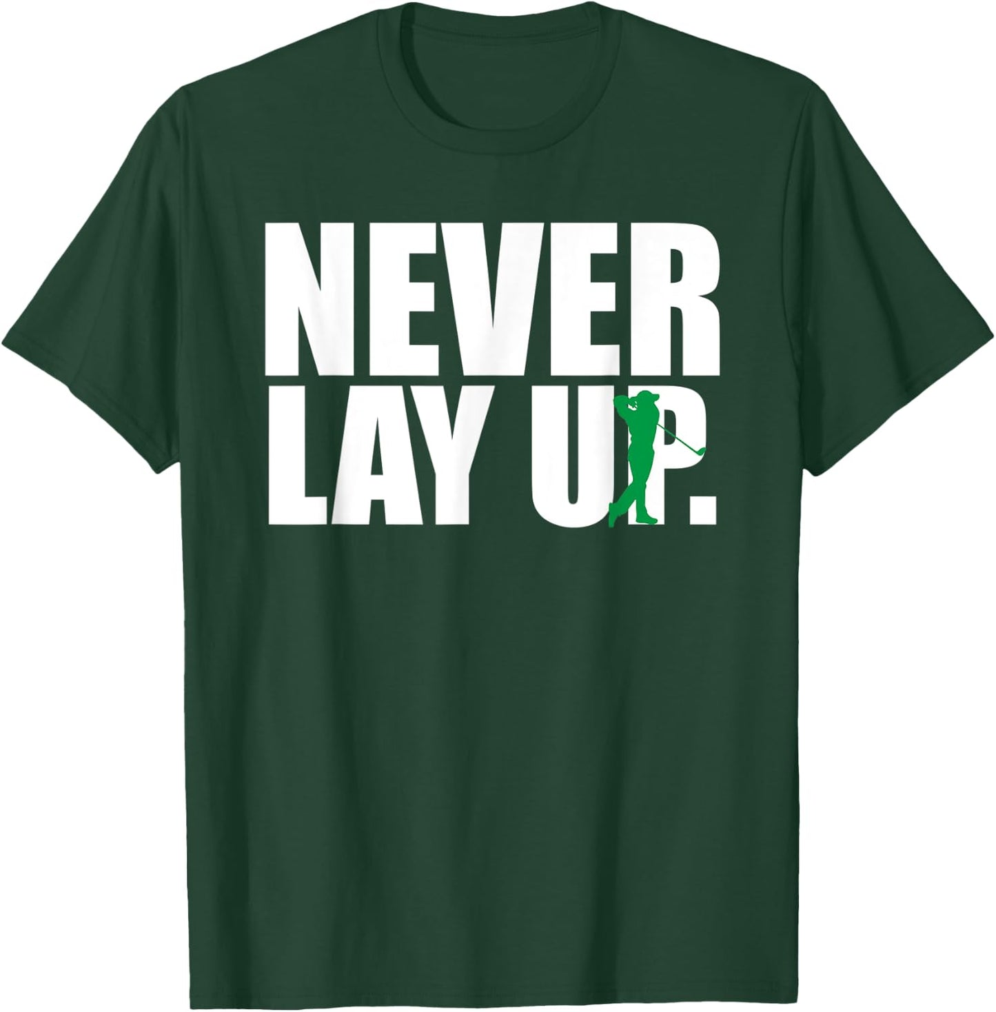 Never Lay Up Funny Golf T-Shirt - T-Shirt | Forest