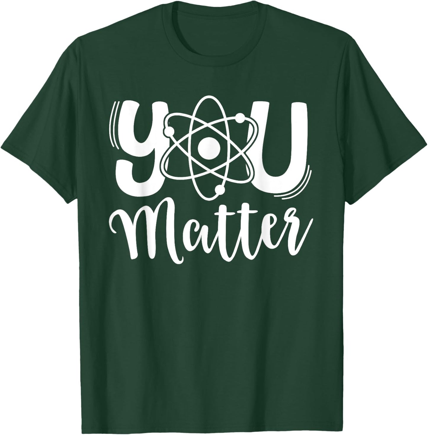 You Matter Science Teacher Chemistry Biology Kindness Kind T-Shirt - T-Shirt | Forest