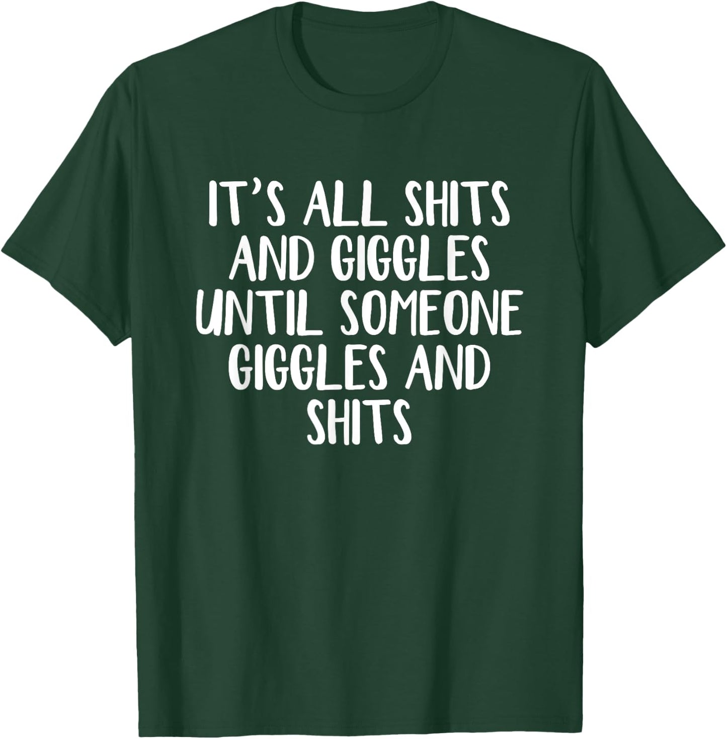 It's all shits and giggles until someone giggles and shits T-Shirt - T-Shirt | Forest