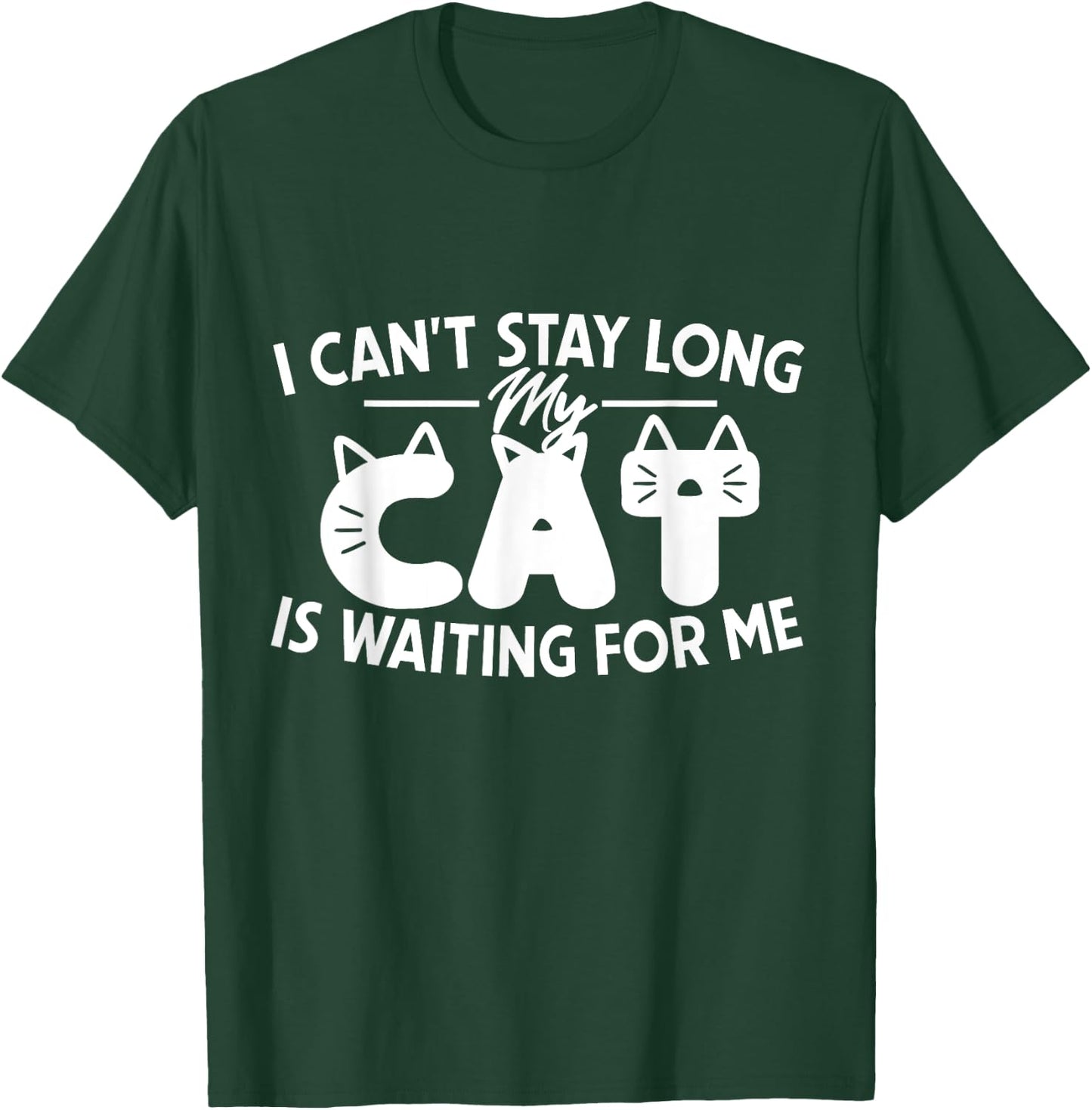 Funny I Can't Stay Long My Cat Is Waiting For Me Men Women Kids T-Shirt - T-Shirt | Forest