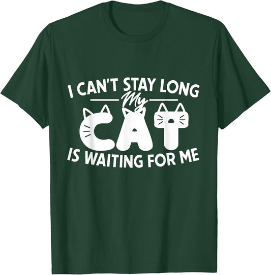 Funny I Can't Stay Long My Cat Is Waiting For Me Men Women Kids T-Shirt - T-Shirt | Forest