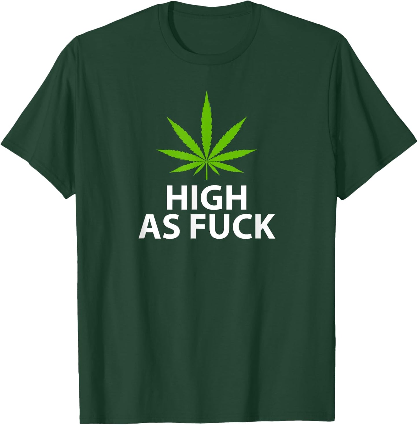 Marijuana Plant Leaf Pro Weed High As Fuck T-Shirt - T-Shirt | Forest