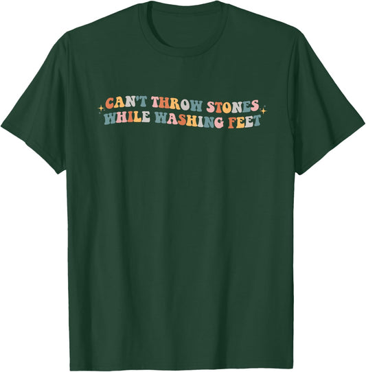 Can't Throw Stones While Washing Feet Christian Faith Groovy T-Shirt - T-Shirt | Forest