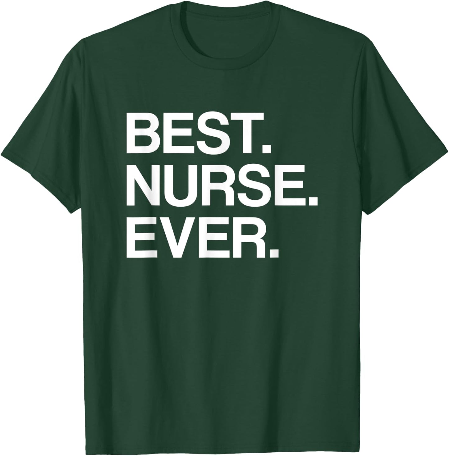 Best. Nurse. Ever. Funny for Male or Female Nurse T-Shirt - T-Shirt | Forest