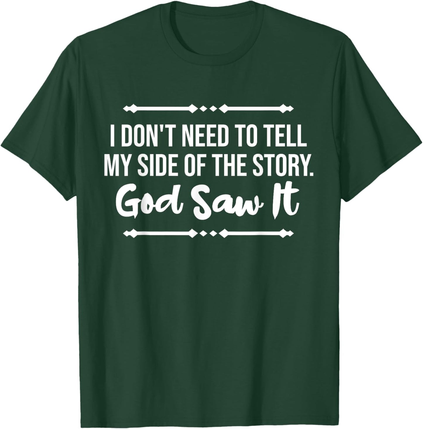 I Don't Need To Tell My Side Story God Saw It Christian T-Shirt - T-Shirt | Forest