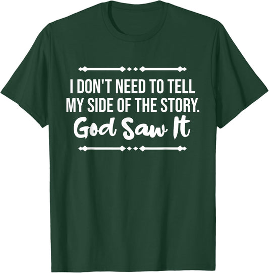 I Don't Need To Tell My Side Story God Saw It Christian T-Shirt - T-Shirt | Forest