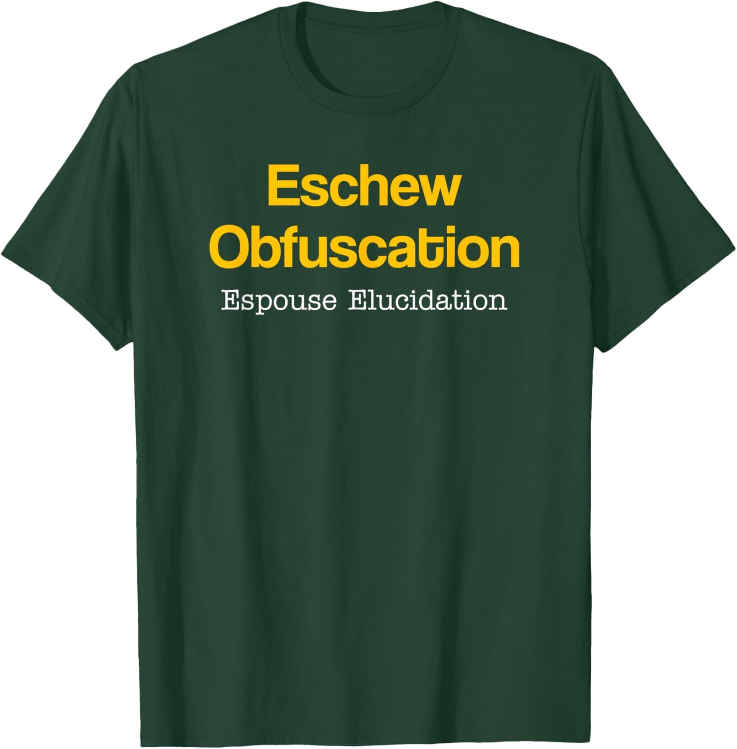 Eschew Obfuscation Espouse Elucidation Funny Writer Grammar T-Shirt - T-Shirt | Forest