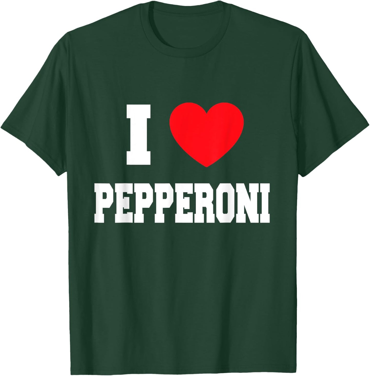 I Love pepperoni T-Shirt - T-Shirt | Forest