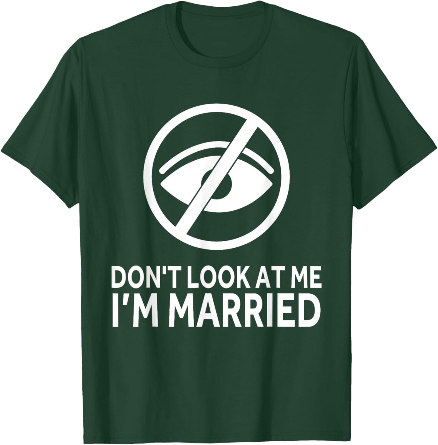 Don't Look at me I'm Married Funny Husband Saying T-Shirt - T-Shirt | Forest
