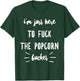 I'm Just Here To Fuck The Popcorn Bucket T-Shirt - T-Shirt | Forest