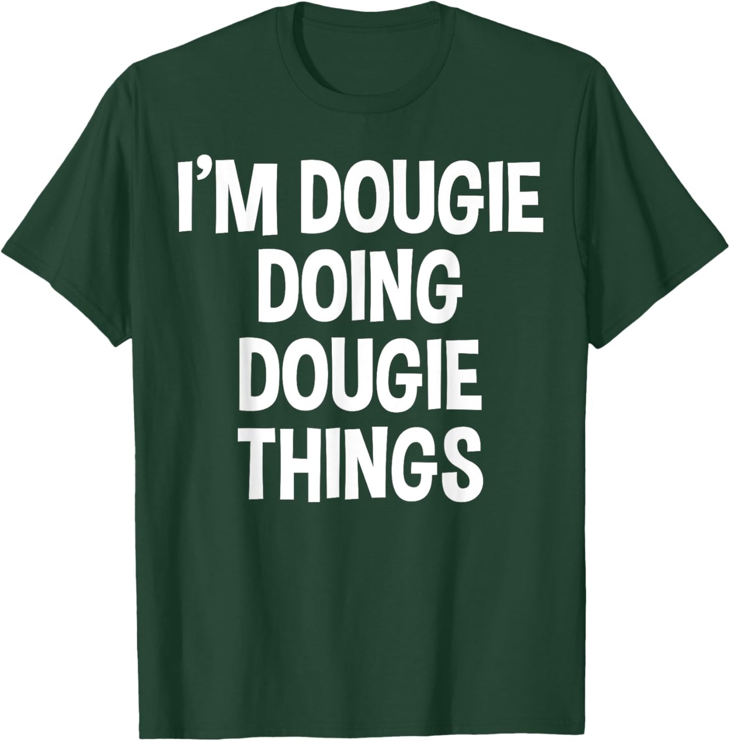 I'm Dougie Doing Dougie Things Funny Saying T-Shirt - T-Shirt | Forest