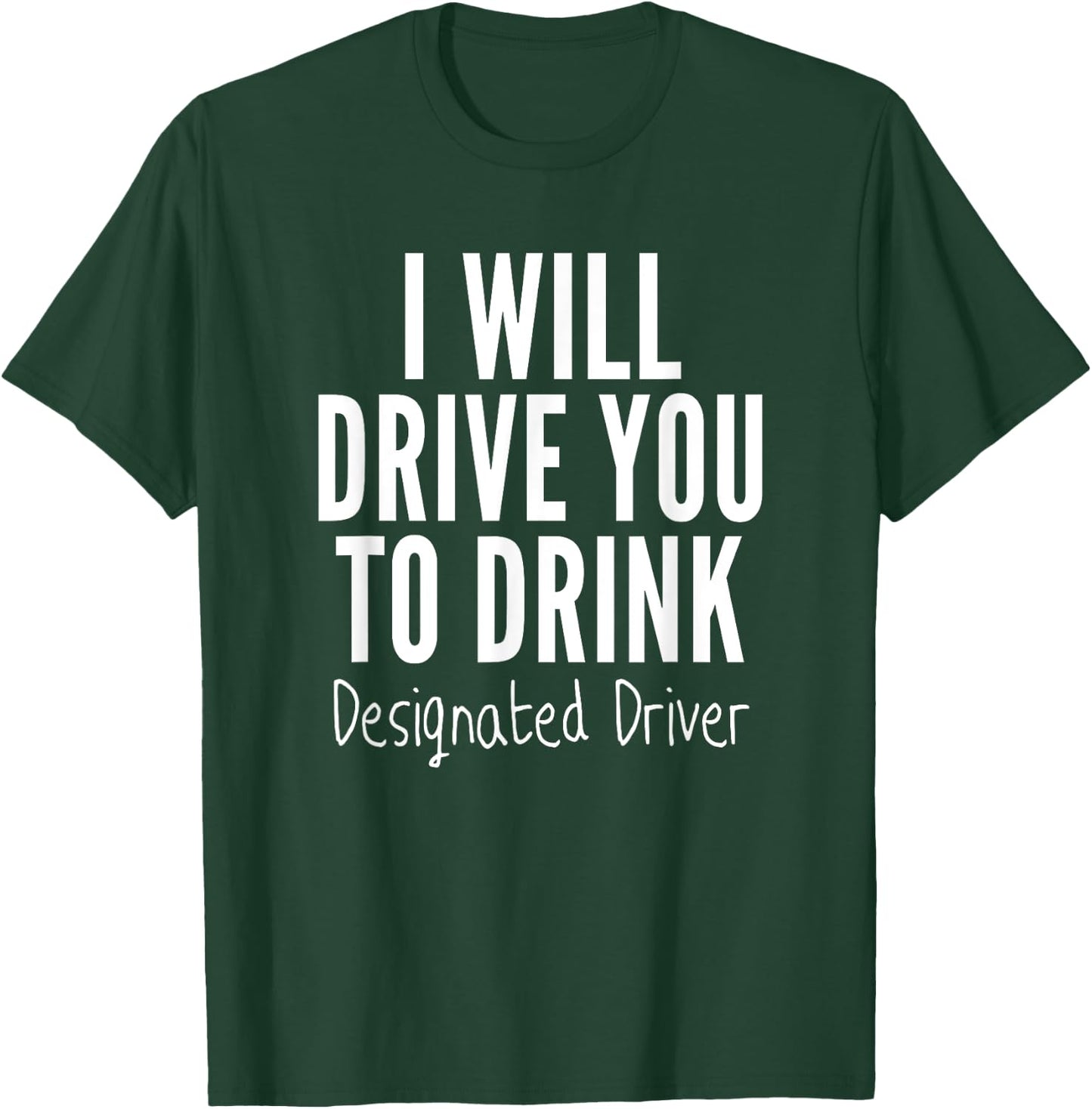 Designated Driver T Shirt Funny Sober Drive You To Drink T-Shirt - T-Shirt | Forest