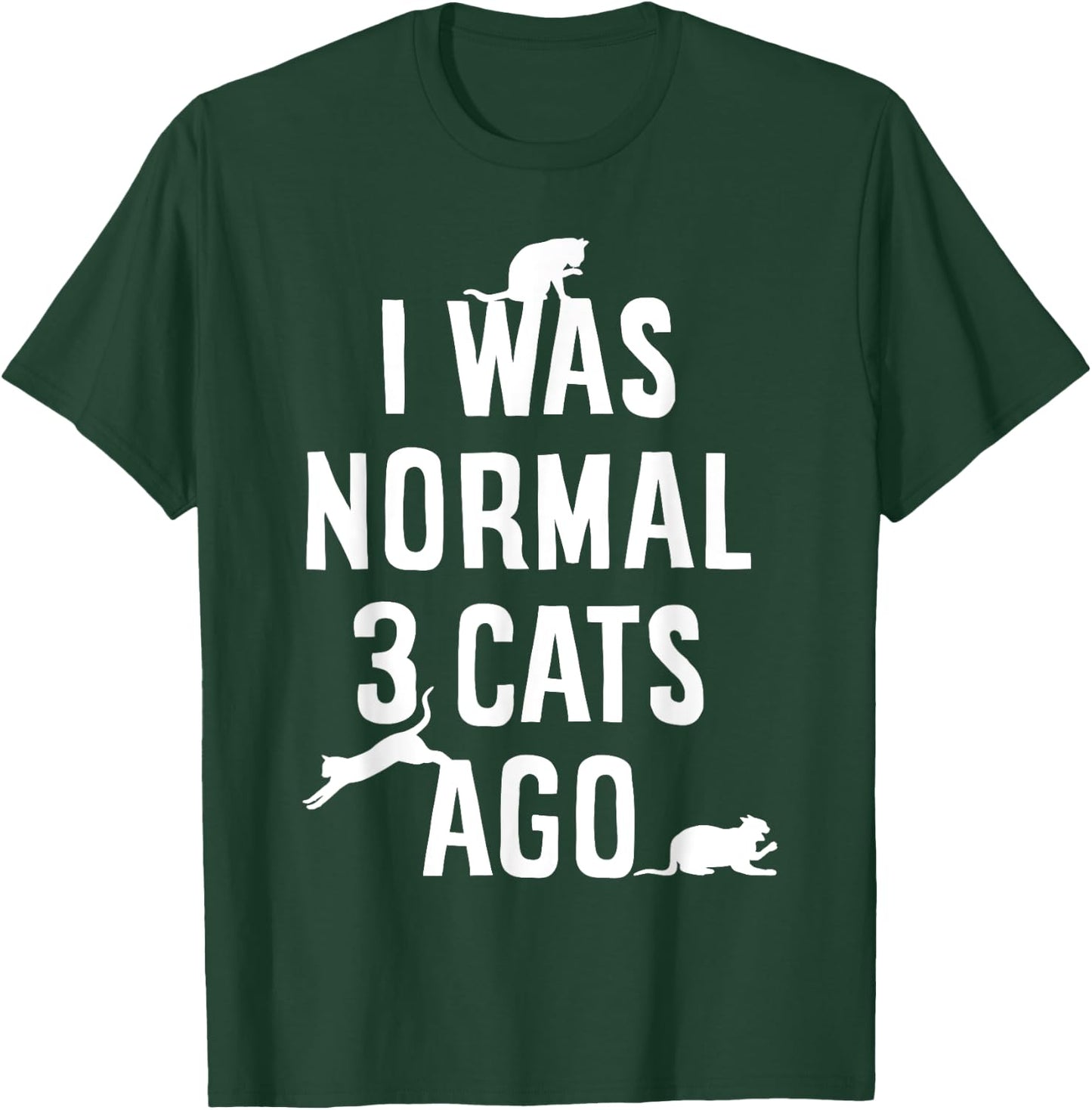 Cat Lover I Was Normal 3 Cats Ago Funny Cats Lovers Gifts Men Women Girls Kids T-Shirt - T-Shirt | Forest