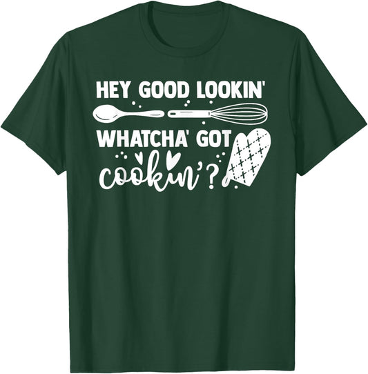 Hey good lookin' whatcha' got cookin'? T-Shirt - T-Shirt | Forest