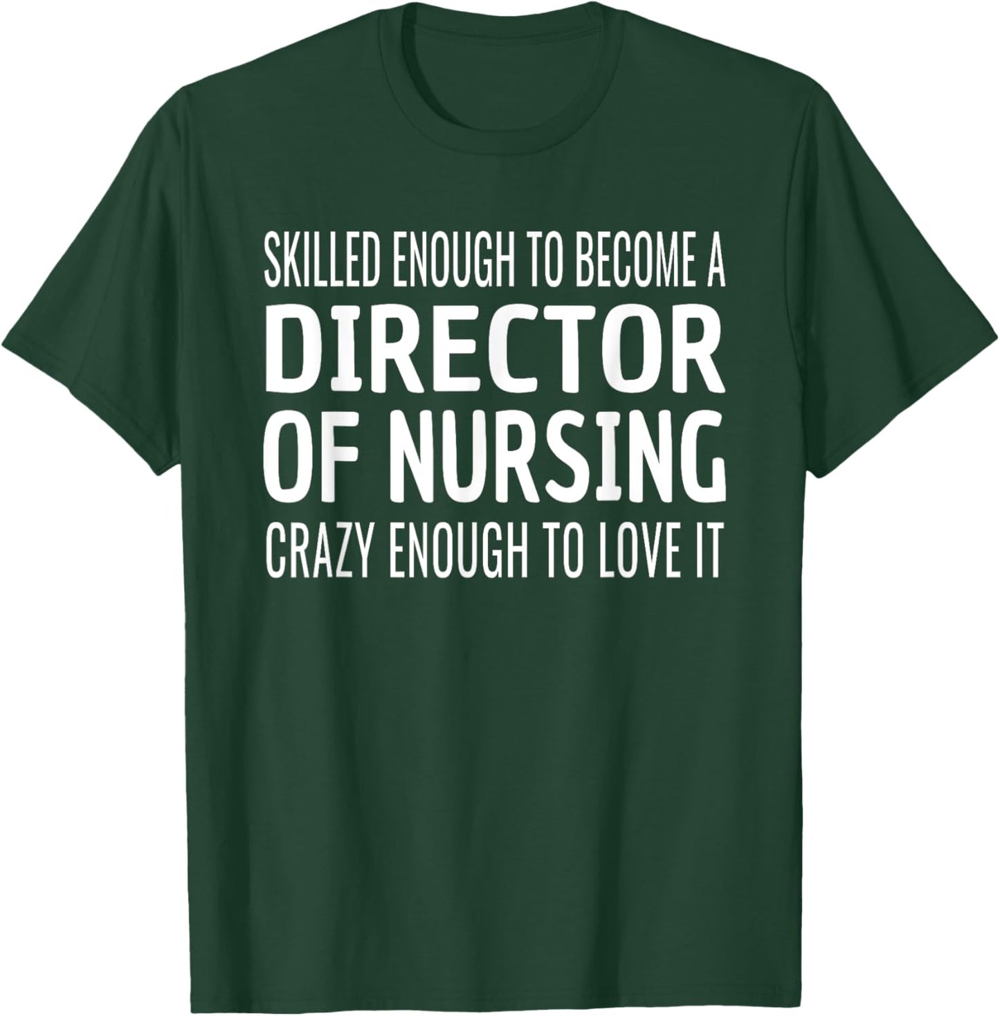 Director of Nursing Funny Skilled Appreciation T-Shirt - T-Shirt | Forest