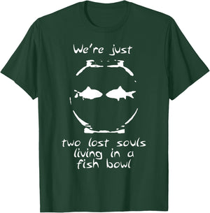 We're just two lost souls living in a fish bowl T-Shirt - T-Shirt | Forest