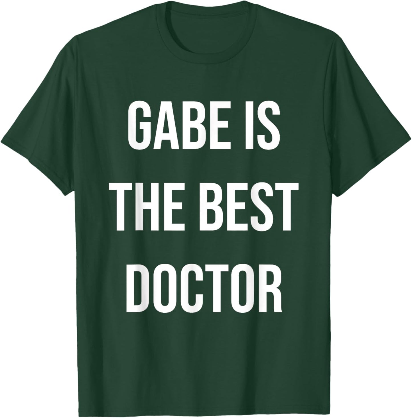 Gabe Is The Best Doctor T-Shirt - T-Shirt | Forest