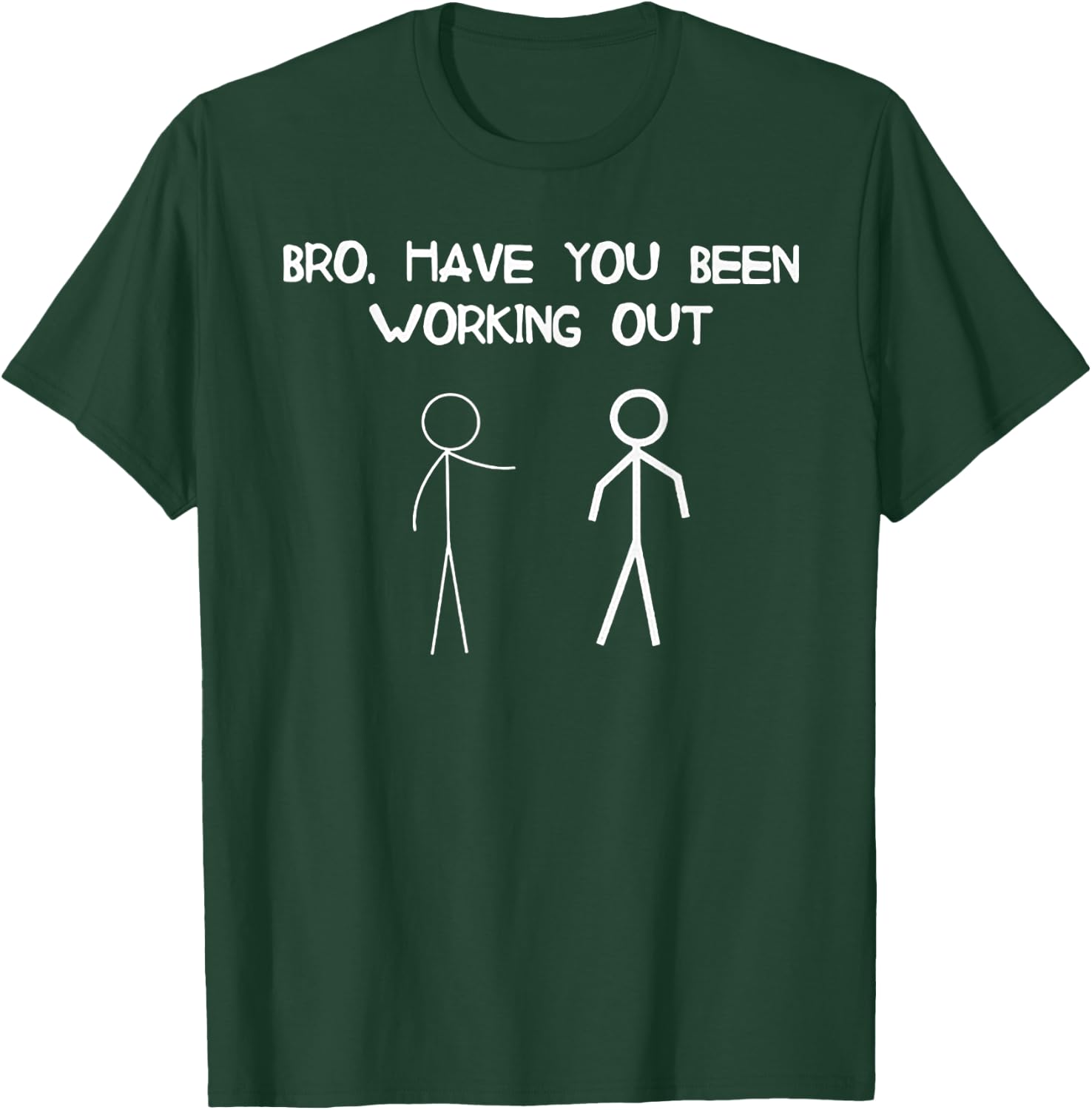 Bro Have You Been Working Out Weight Lifting gift T-Shirt - T-Shirt | Forest