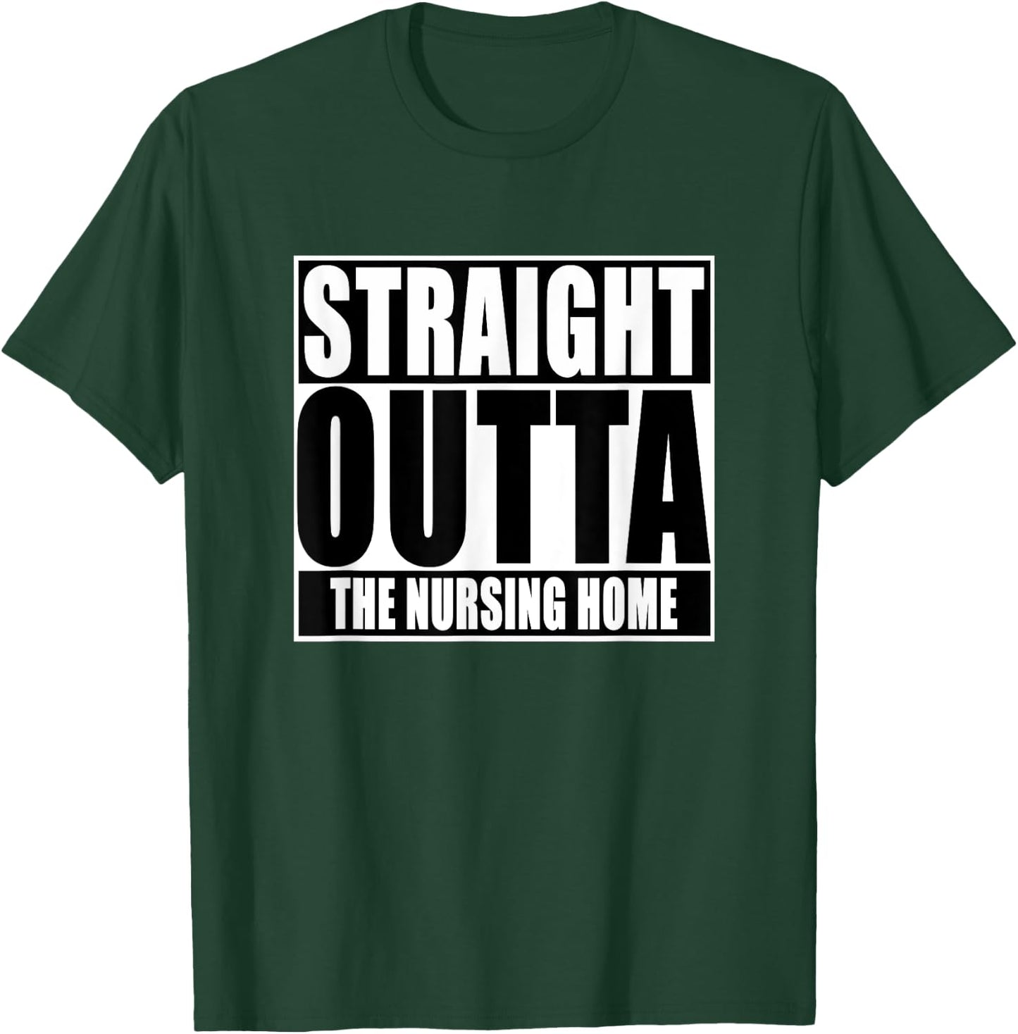 Funny, Straight Outta The nursing home T-Shirt - T-Shirt | Forest