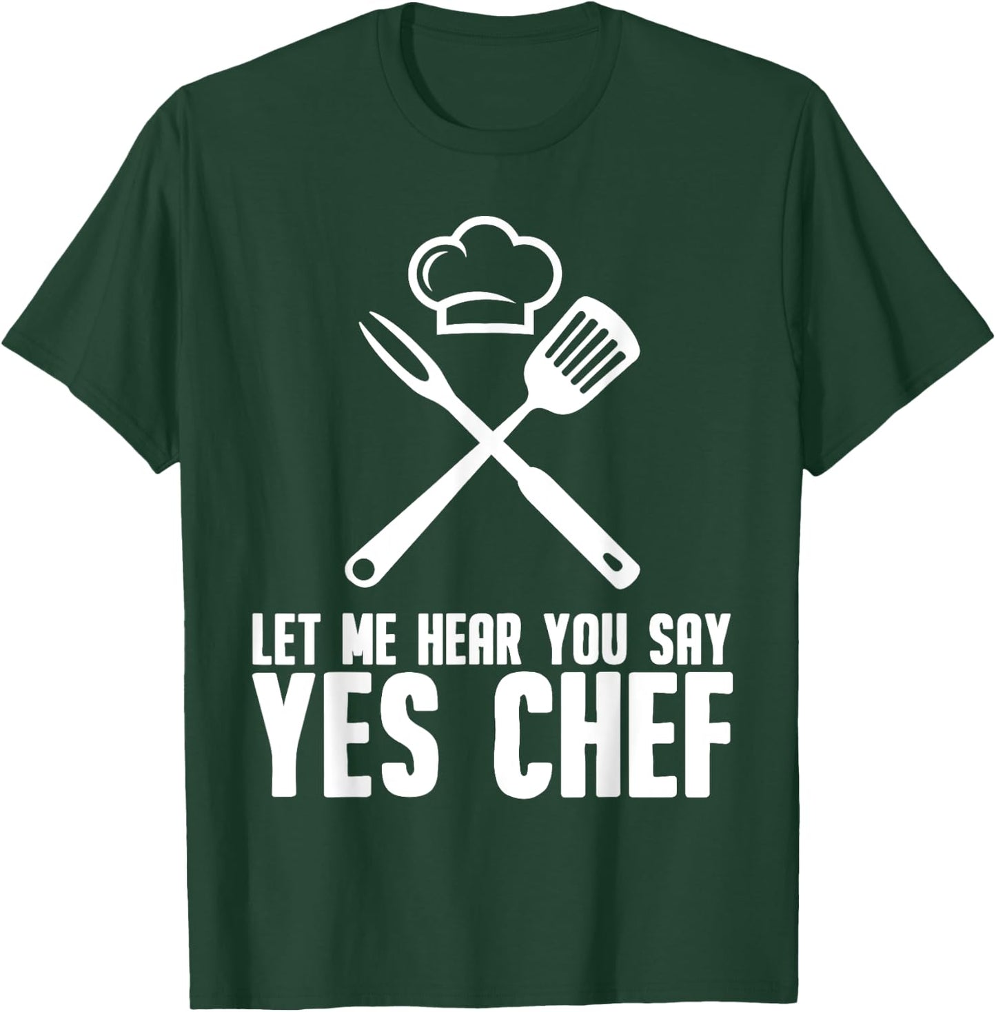 Funny Chef Gift Men Women Cool Let Me Hear You Say Yes Chef T-Shirt - T-Shirt | Forest