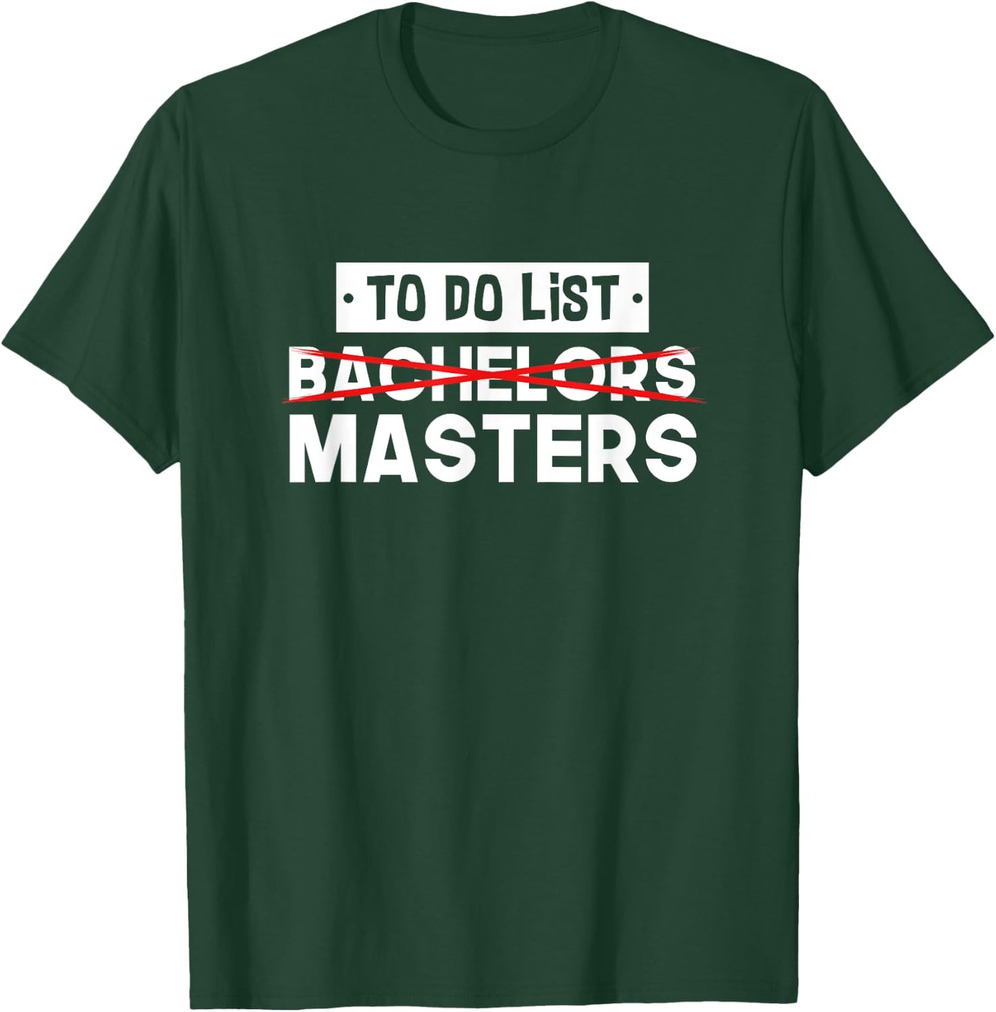 To Do List - Bachelors Masters - Degree College Graduation T-Shirt - T-Shirt | Forest