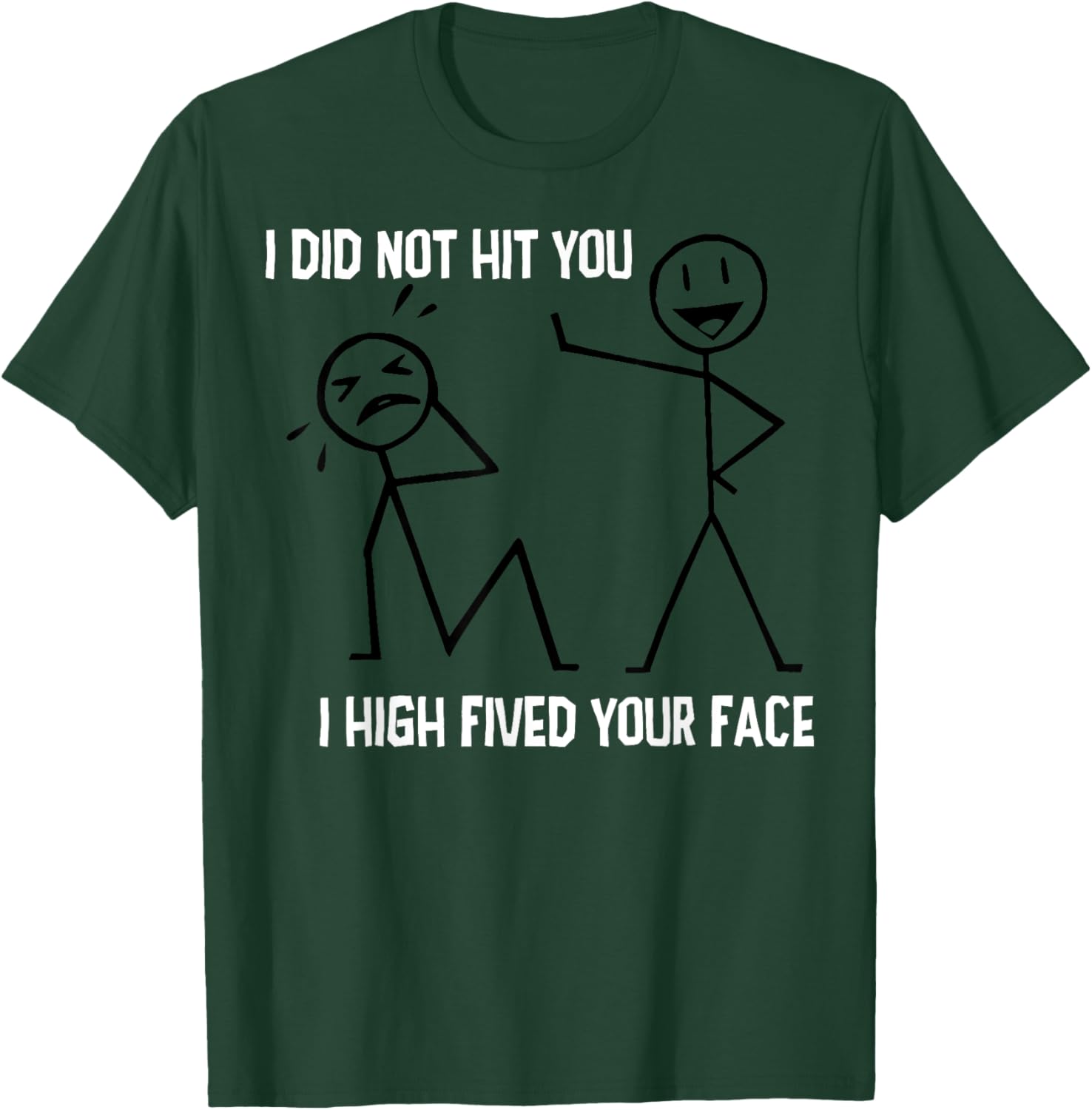 I Did Not Hit You I High Fived Your Face T-Shirt - T-Shirt | Forest