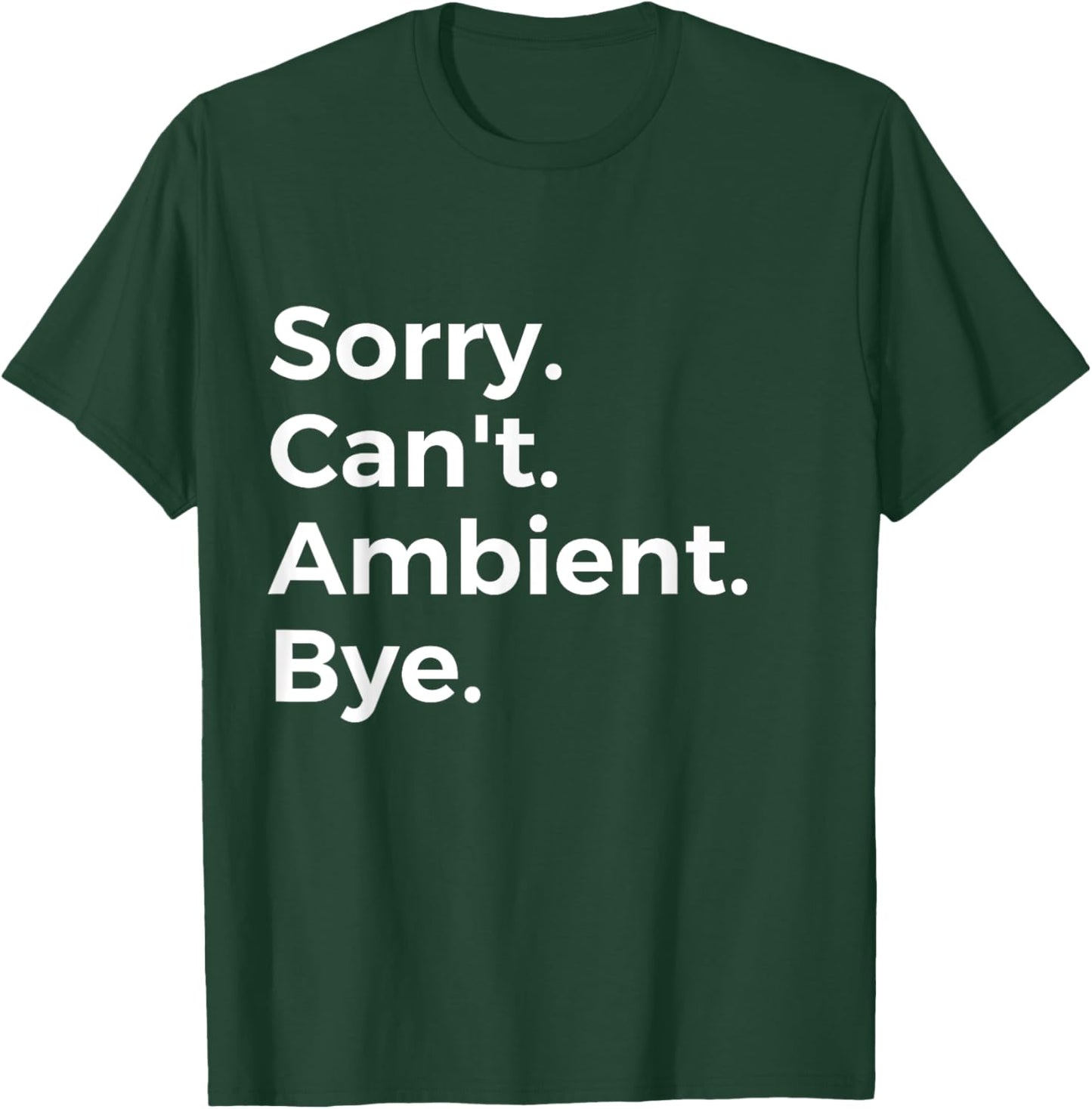 SorrY Can't Ambient Bye Musician Music Lover Music T-Shirt - T-Shirt | Forest