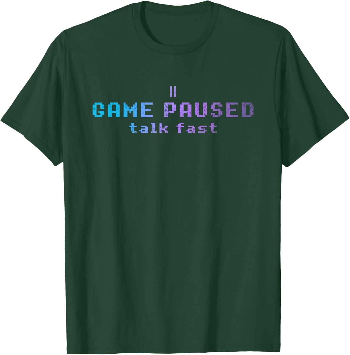 Game Paused Talk Fast Funny Professional Gamer Gift Gaming T-Shirt - T-Shirt | Forest