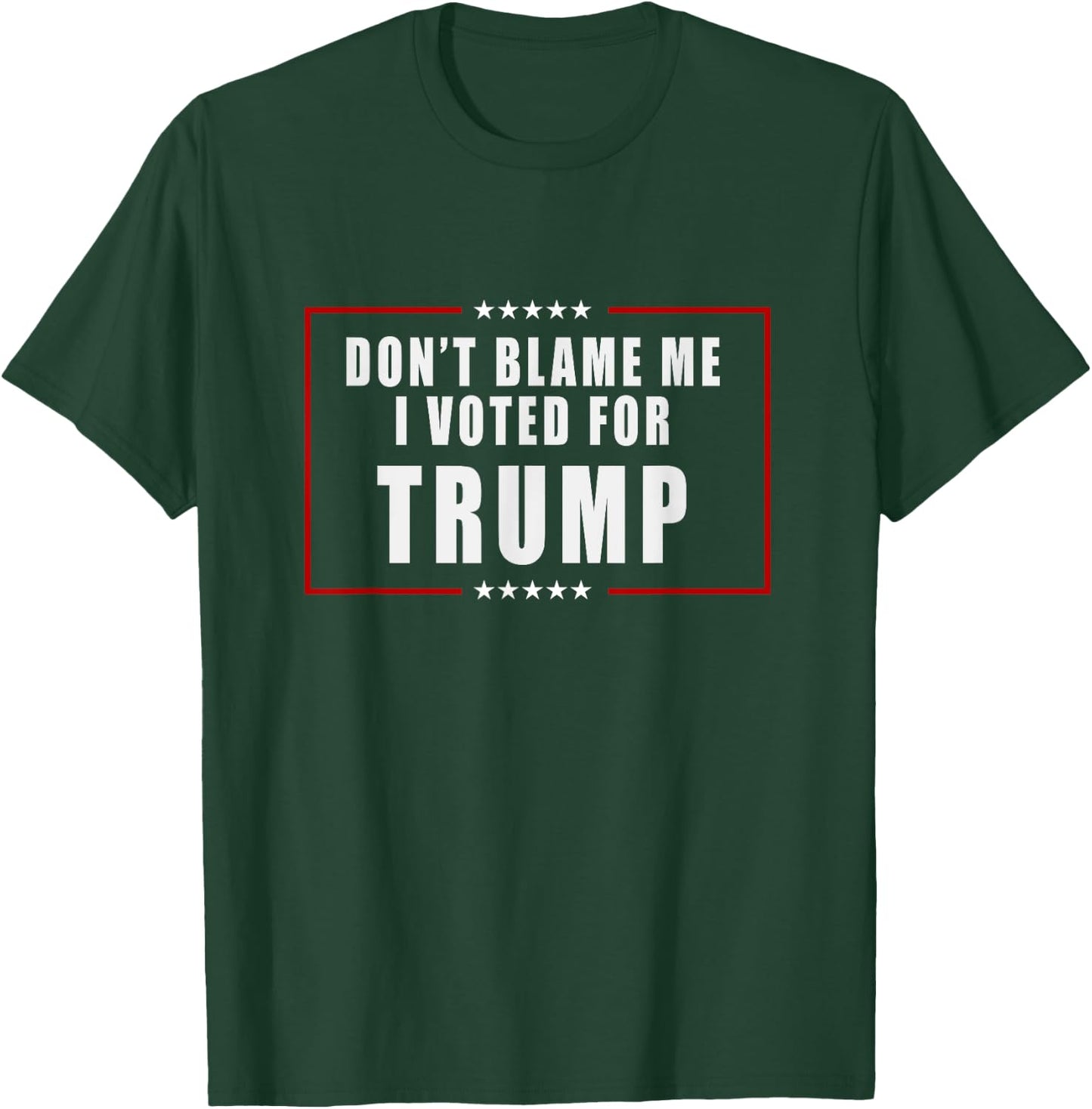 Don't Blame Me, I Voted For Trump Patriotic T-Shirt - T-Shirt | Forest