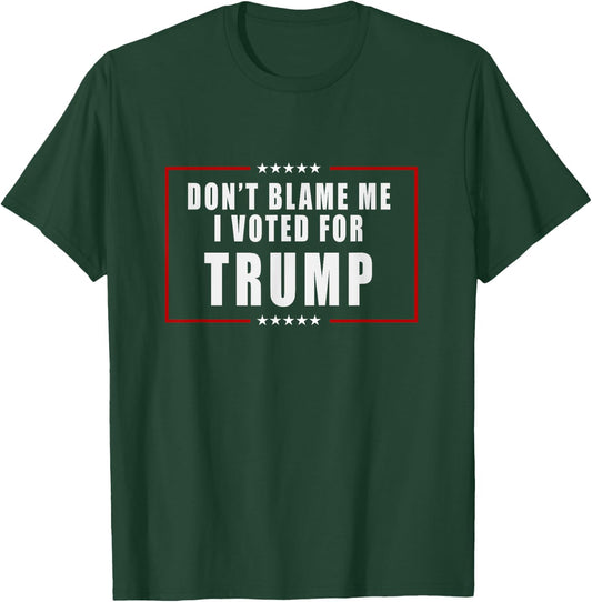 Don't Blame Me, I Voted For Trump Patriotic T-Shirt - T-Shirt | Forest
