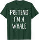 Pretend I'm A Whale Costume Halloween Quick Simple Funny T-Shirt - T-Shirt | Forest