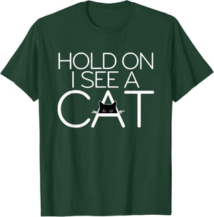 Hold On I See A Cat Kitten Lover Cat Owner Cat Graphic Men Women T-Shirt - T-Shirt | Forest