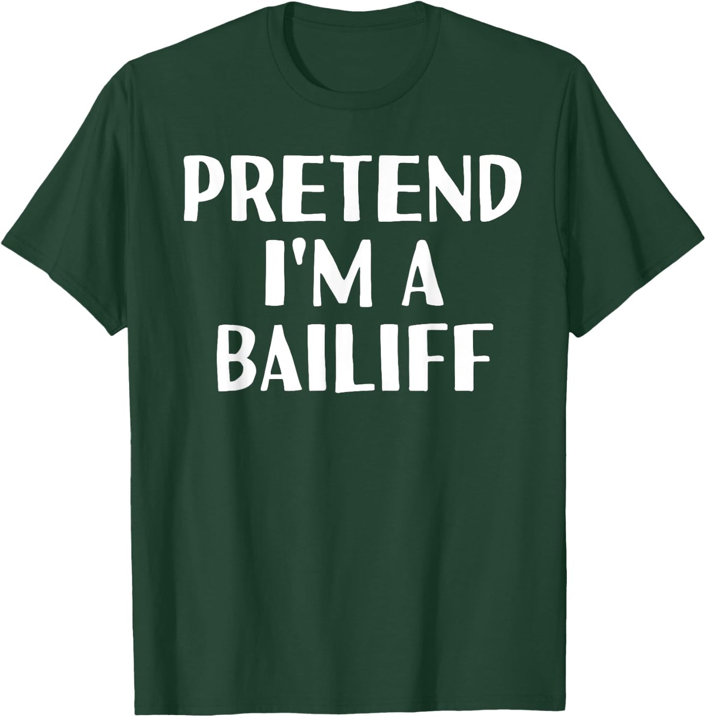 PRETEND I'M A BAILIFF Funny Halloween DIY Costume T-Shirt - T-Shirt | Forest