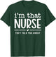 I'm That Nurse They Told You About, Funny Nurse Quote T-Shirt - T-Shirt | Forest