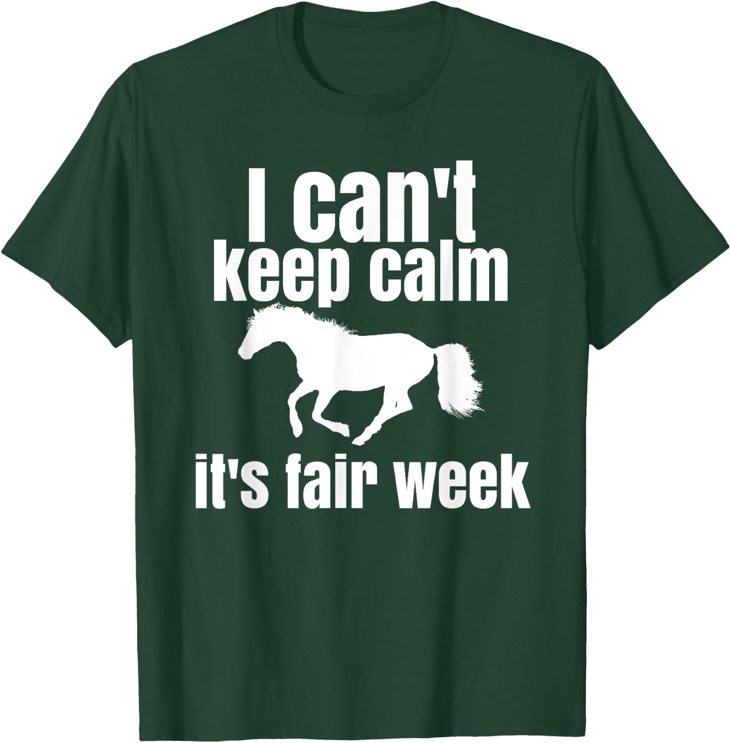 I Can't Keep Calm It's Fair Week Funny Horse Show T-Shirt - T-Shirt | Forest