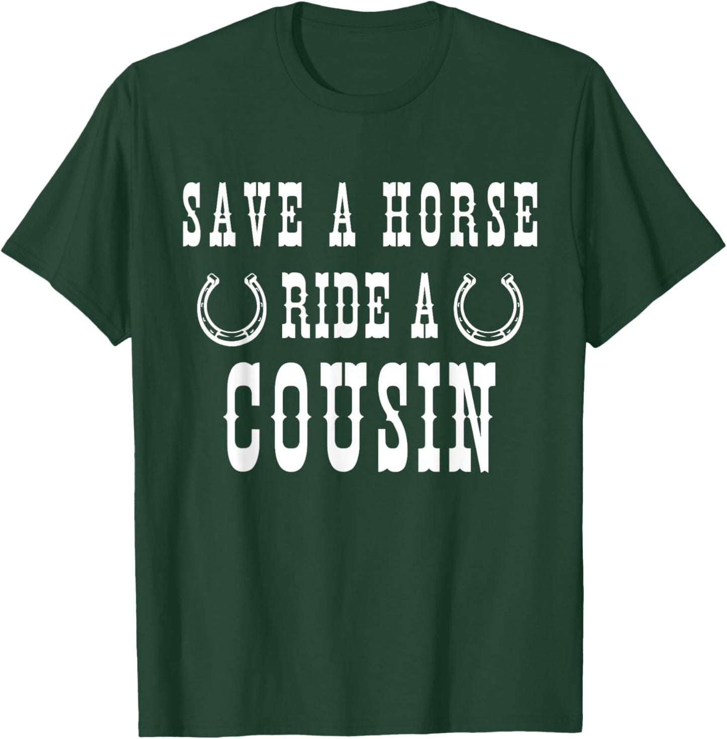 Save a Horse Ride A Cousin - Southern Joke Adult Humor T-Shirt - T-Shirt | Forest