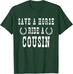Save a Horse Ride A Cousin - Southern Joke Adult Humor T-Shirt - T-Shirt | Forest