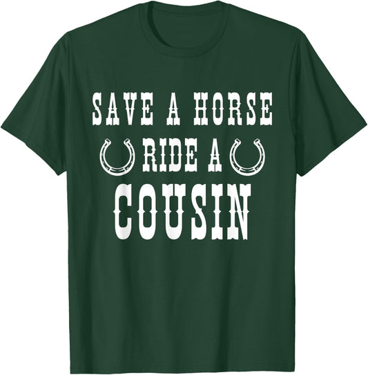 Save a Horse Ride A Cousin - Southern Joke Adult Humor T-Shirt - T-Shirt | Forest