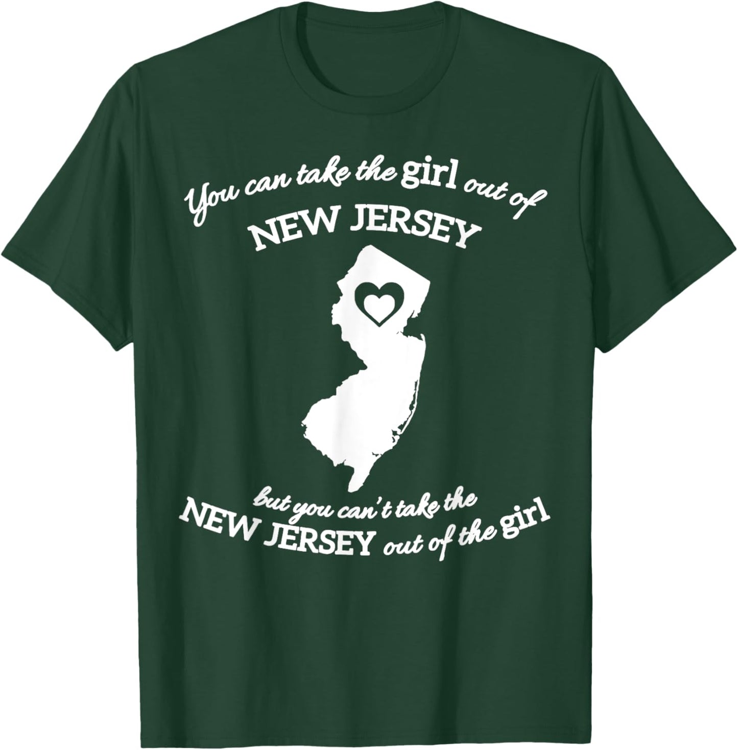 You Can Take The Girl Out Of New Jersey T-Shirt - T-Shirt | Forest
