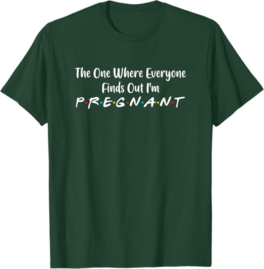One Where Everyone Finds Out I'm Pregnant Funny Women Saying T-Shirt - T-Shirt | Forest