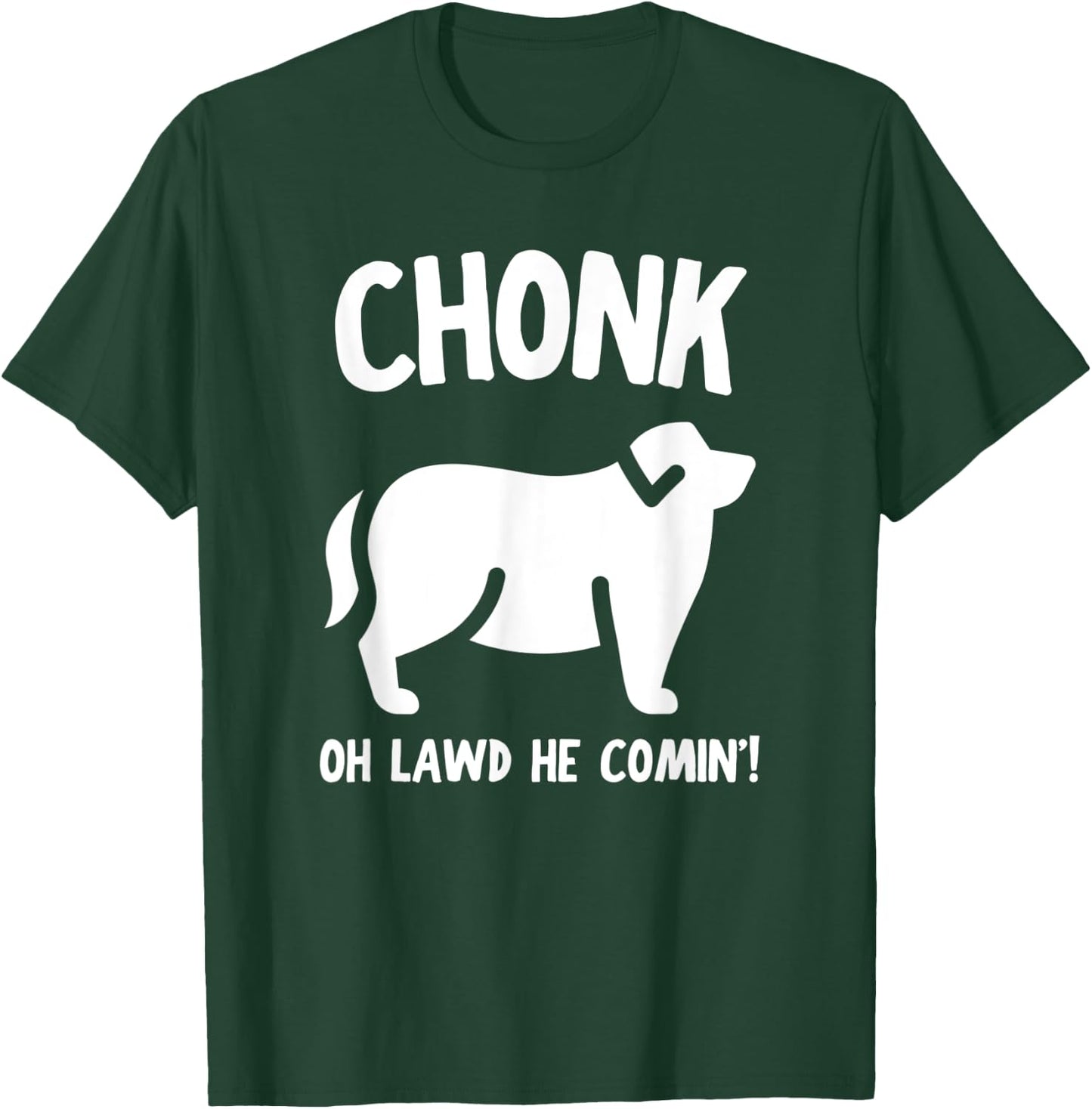 Fat Dog Chonk Meme Funny Pet Story Men Women T-Shirt - T-Shirt | Forest